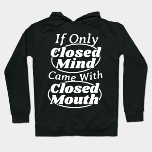 If Only Closed Minds Came With Closed Mouths Hoodie